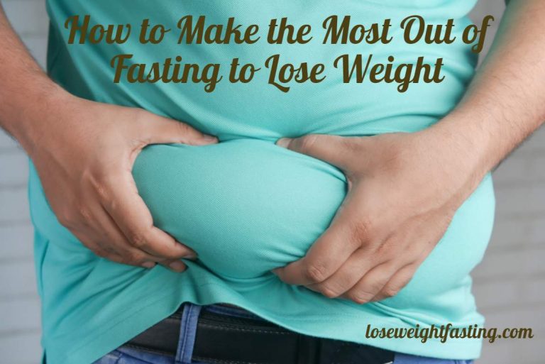 How to Make the Most Out of Fasting to Lose Weight